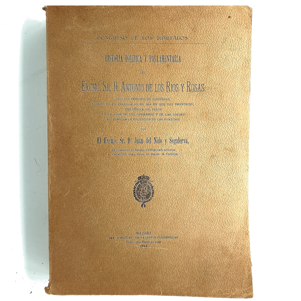 HISTORIA POLÍTICA Y PARLAMENTARIA DEL EXCMO. SR. D. ANTONIO DE LOS RÍOS Y ROSAS. Nido y Segalerva, Juan del