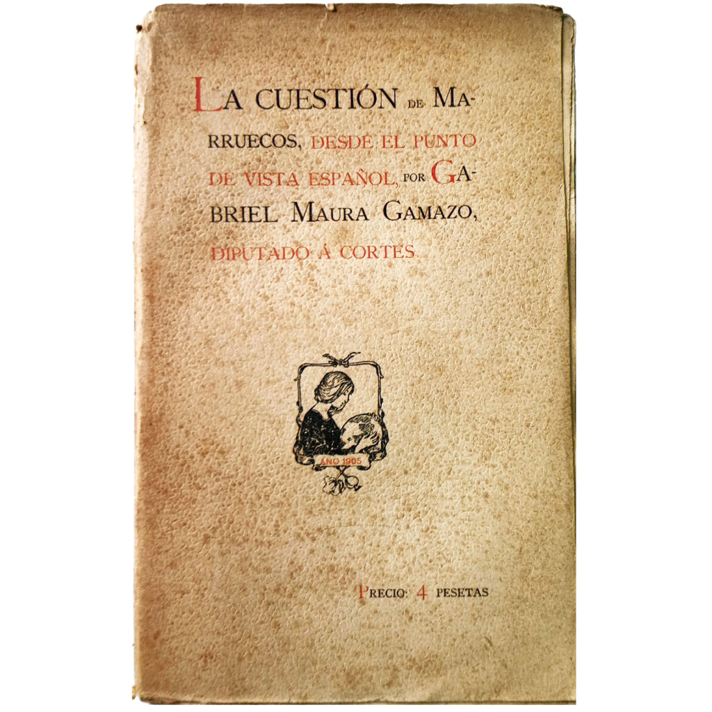 LA CUESTIÓN DE MARRUECOS DESDE EL PUNTO DE VISTA ESPAÑOL. Maura Gamazo, Gabriel