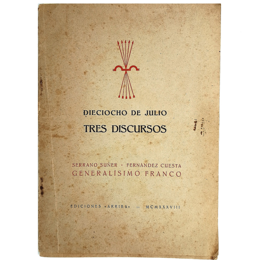 DIECIOCHO DE JULIO. TRES DISCURSOS. Serrano Súñer. Fernández Cuesta. Generalísimo Franco