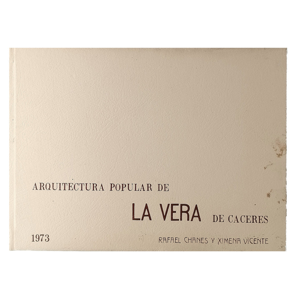 ARQUITECTURA POPULAR DE LA VERA DE CÁCERES. Chanes, Rafael/ Vicente, Ximena
