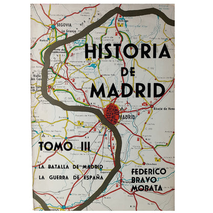 HISTORIA DE MADRID. TOMO III: LA BATALLA DE MADRID, LA GUERRA DE MADRID. Bravo Morata, Federico
