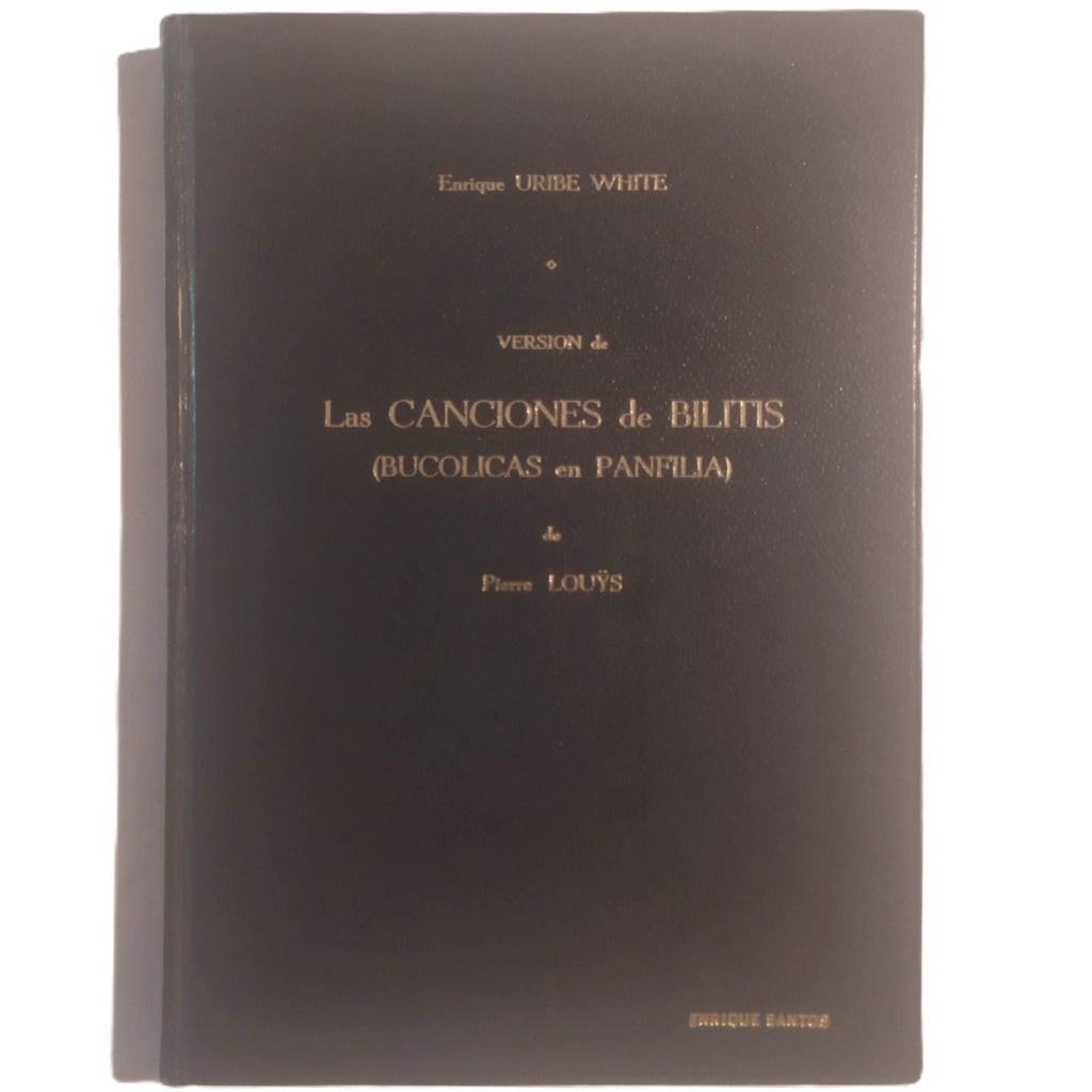 VERSIÓN DE LAS CANCIONES DE BILITIS (BUCÓLICAS EN PAMFILIA) DE PIERRE LOUYS. Uribe White, Enrique