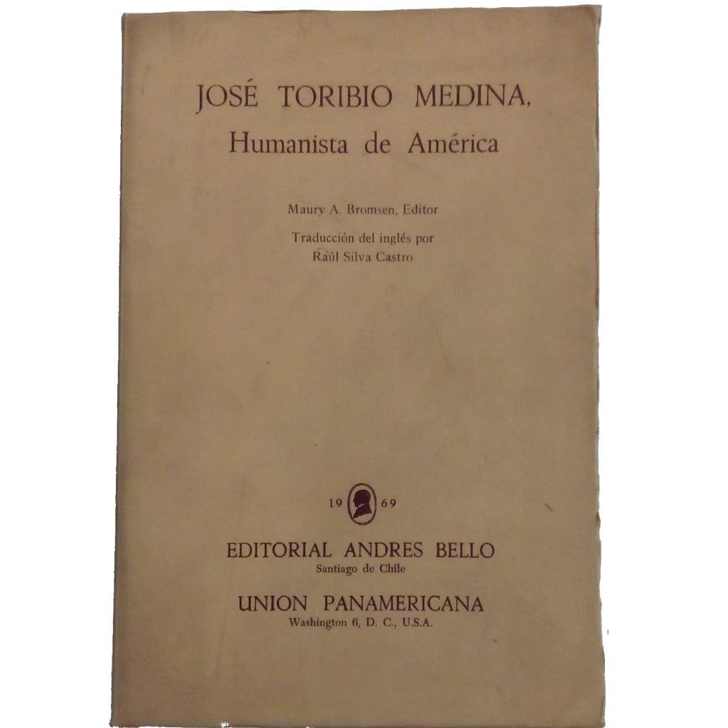 JOSÉ TORIBIO MEDINA. Humanista de América. Varios autores/ Bromsen, Maury A. (Editor)
