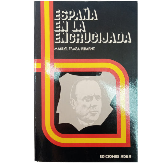 ESPAÑA EN LA ENCRUCIJADA. Fraga Iribarne, Manuel