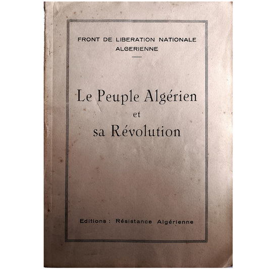 LE PEUPLE ALGÉRIEN ET SA RÉVOLUTION. Front de Liberation Nationale Algerienne