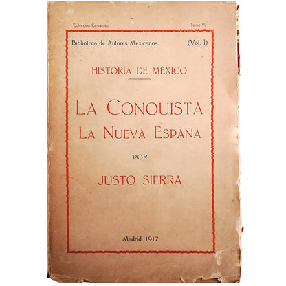 HISTORIA DE MÉXICO. LA CONQUISTA. LA NUEVA ESPAÑA. Sierra, Justo