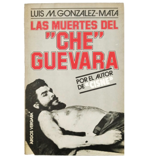 LAS MUERTES DEL CHE GUEVARA. González - Mata, Luis M.