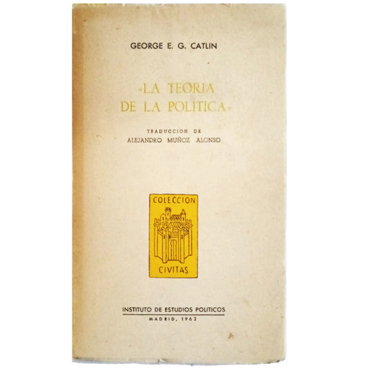 LA TEORÍA DE LA POLÍTICA. Catlin, George E. G.