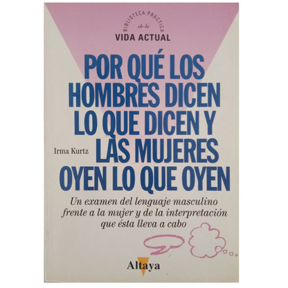 POR QUÉ LOS HOMBRES DICEN LO QUE DICEN Y LAS MUJERES OYEN LO QUE OYEN. Kurtz, Irma