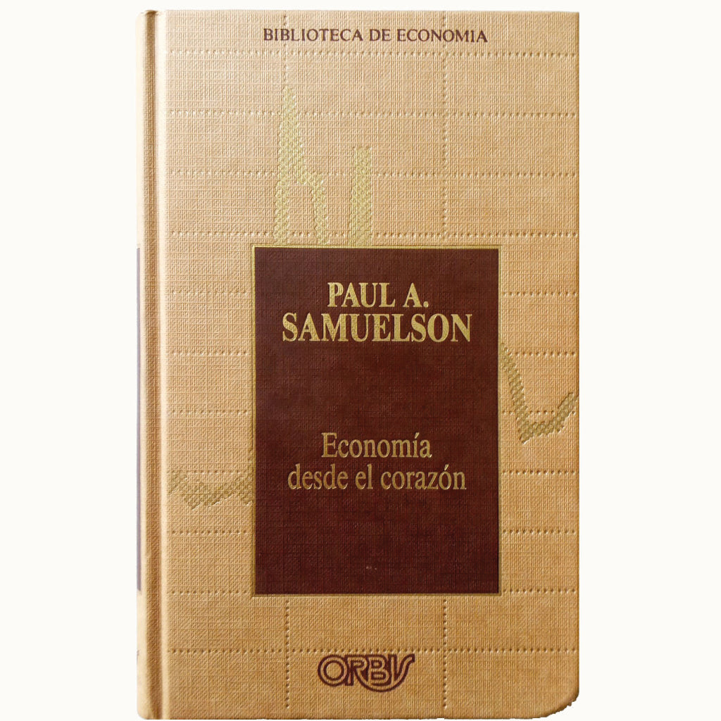 ECONOMÍA DESDE EL CORAZÓN. Un muestrario de Samuelson. Samuelson, Paul A.