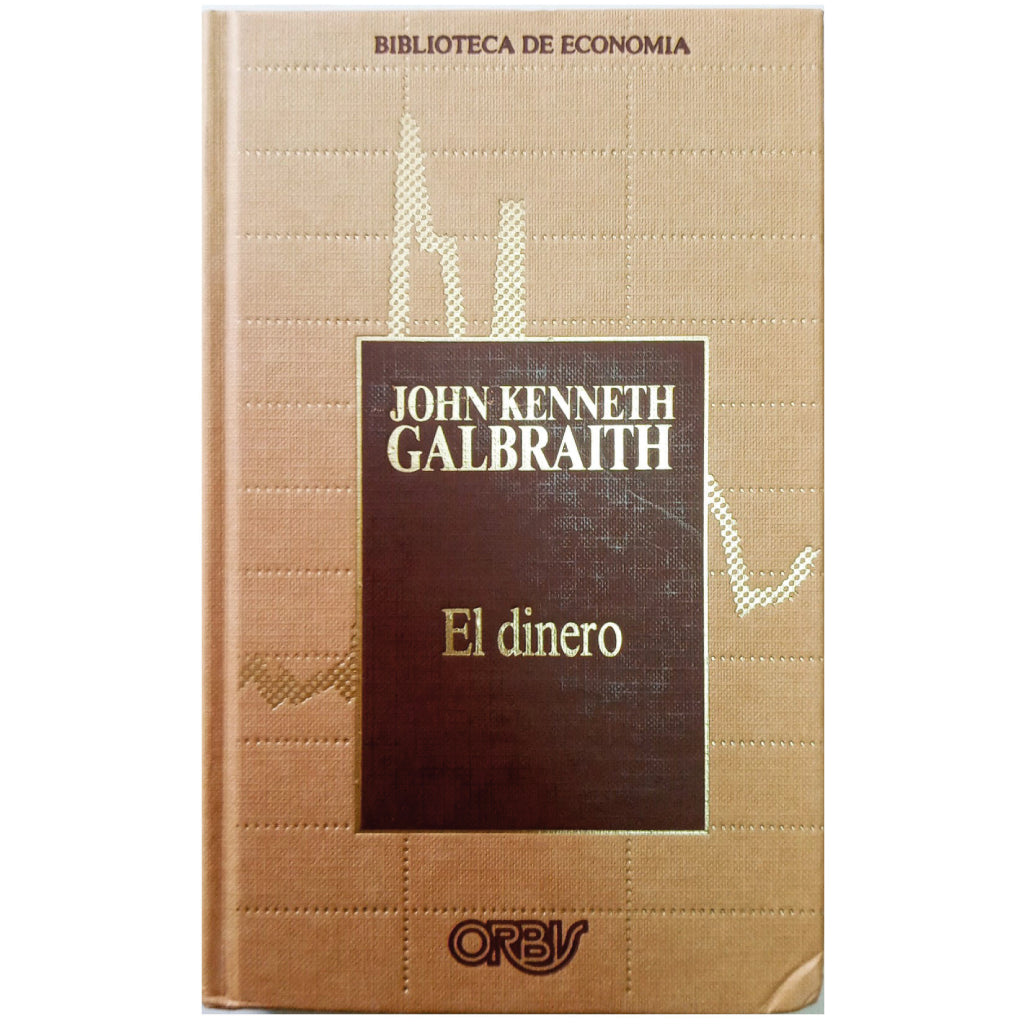 EL DINERO. Galbraith, John Kenneth