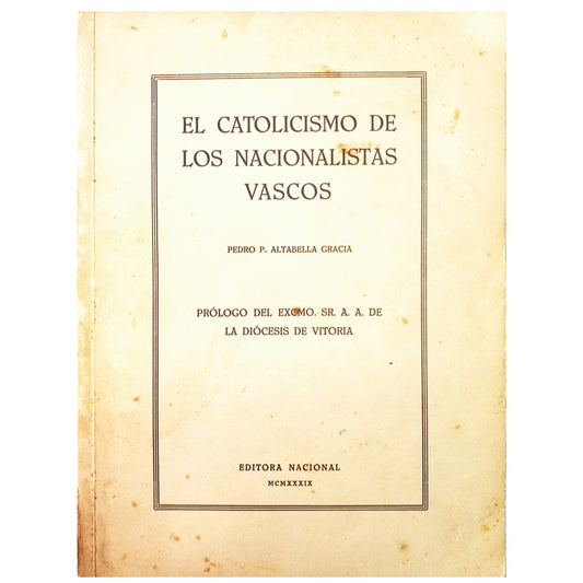 EL CATOLICISMO DE LOS NACIONALISTAS VASCOS. Altabella Gracia, Pedro P.