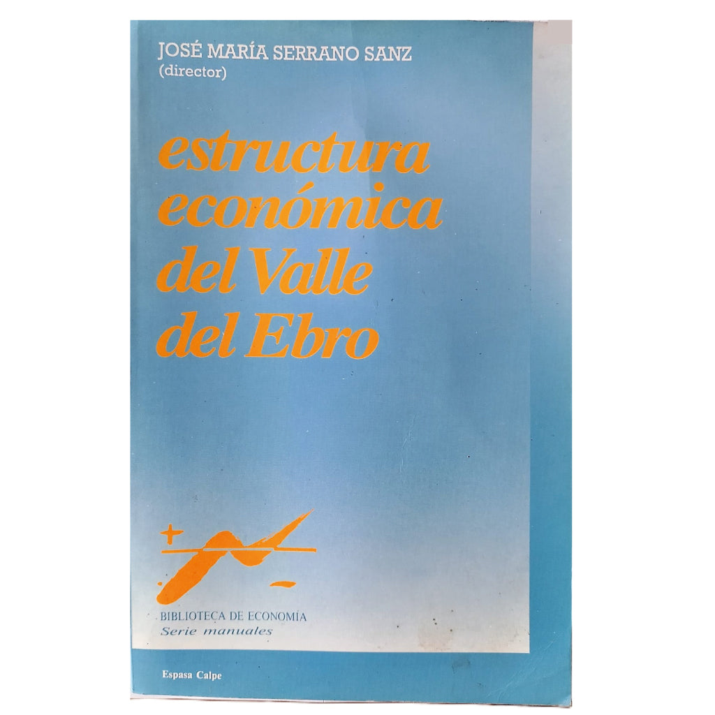 ESTRUCTURA ECONÓMICA DEL VALLE DEL EBRO. Serrano Sanz, José María (Director)