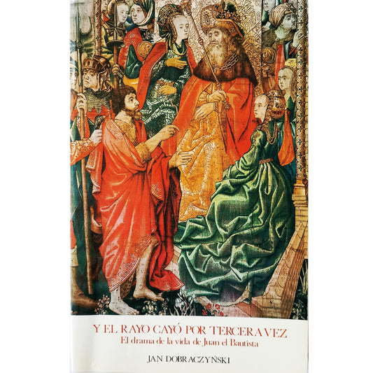 Y EL RAYO CAYÓ POR TERCERA VEZ. El drama de la vida de Juan Bautista. Dobraczynski, Jan