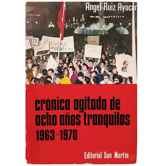 CRÓNICA AGITADA DE OCHO AÑOS TRANQUILOS 1963-1970. De Grimau al Proceso de Burgos. Ruiz Ayucar, Ángel