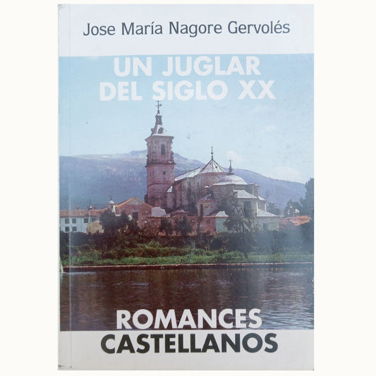 ROMANCES CASTELLANOS. UN JUGLAR DEL SIGLO XX. Nagore Gervoles, Jose María