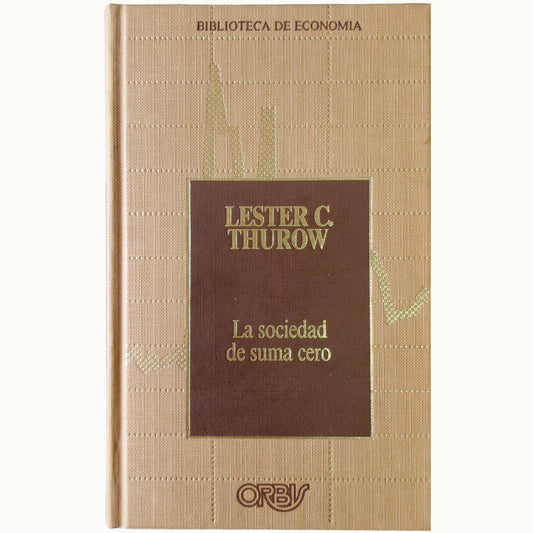 LA SOCIEDAD DE SUMA CERO. Thurow, Lester C.