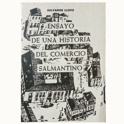 ESSAY OF A HISTORY OF SALMANTINO TRADE. Llopis, Salvador