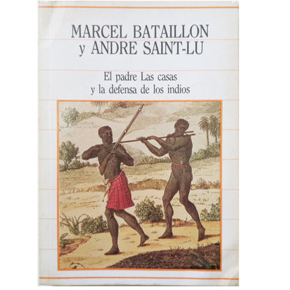 FATHER LAS CASAS AND THE DEFENSE OF THE INDIANS. Bataillon, Marcel / Saint-Lu, Andre