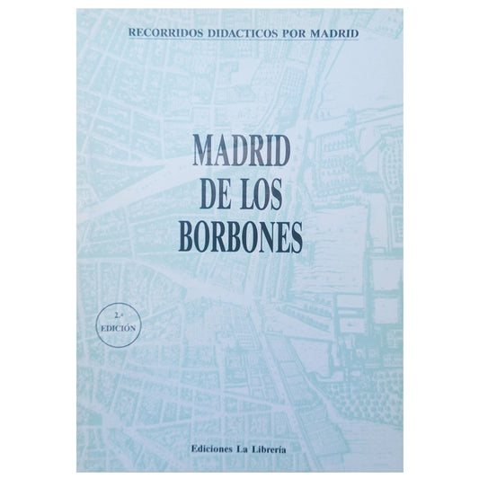 RECORRIDOS DIDÁCTICOS POR MADRID Nº 3: MADRID DE LOS BORBONES