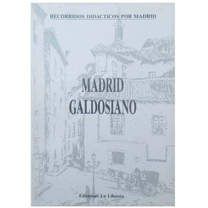 EDUCATIONAL TOURS THROUGH MADRID Nº 4: MADRID GALDOSIANO