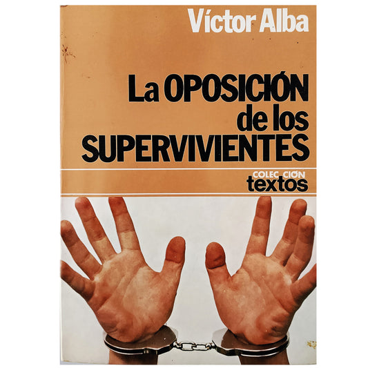 LA OPOSICIÓN DE LOS SUPERVIVIENTES.1939-1955. Alba, Víctor