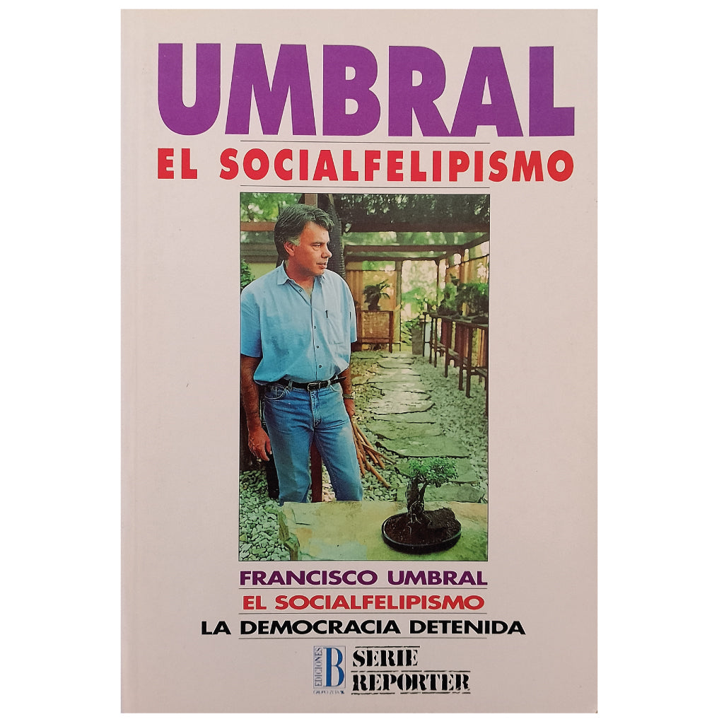 EL SOCIALFELIPISMO. LA DEMOCRACIA DETENIDA. Umbral, Francisco