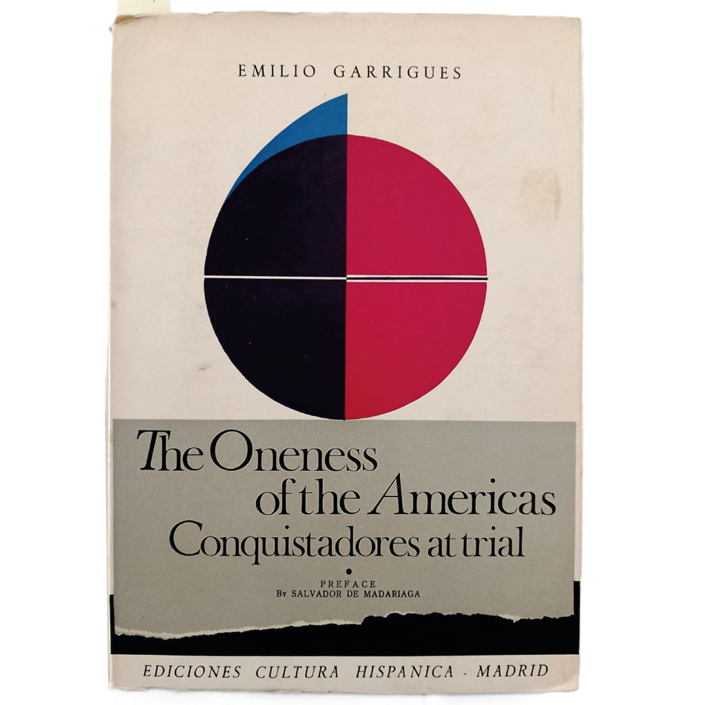 THE ONENESS OF THE AMERICAS. Conquistadores at Trial. Garrigues, Emilio
