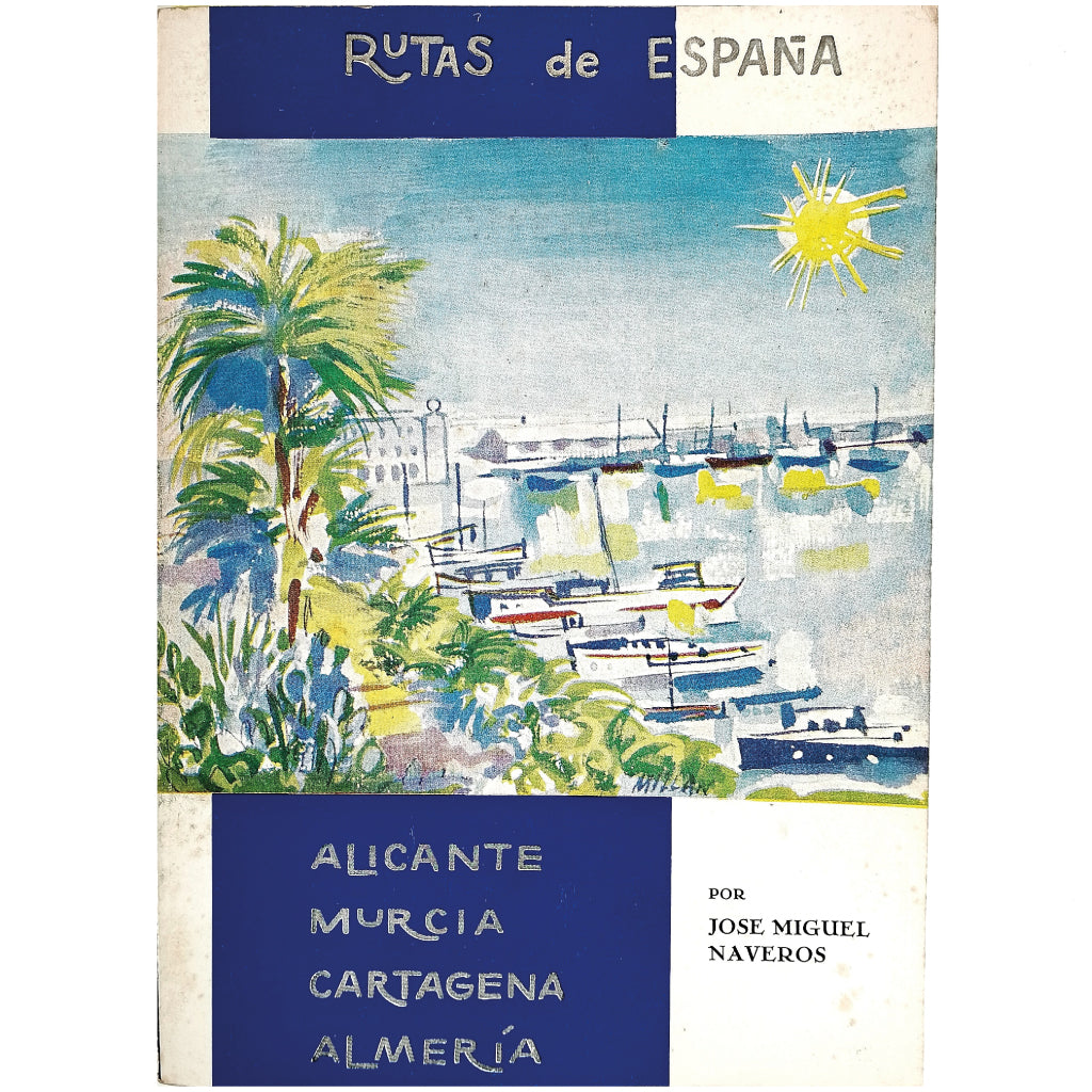 RUTAS DE ESPAÑA Nº 3: ALICANTE. MURCIA. CARTAGENA. ALMERÍA. Naveros, José Miguel