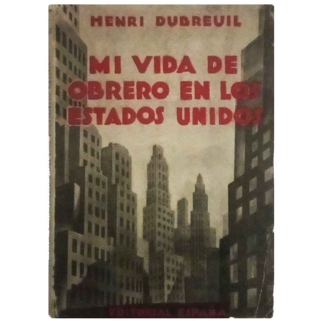 MI VIDA DE OBRERO EN LOS ESTADOS UNIDOS. Dubreuil, Henri