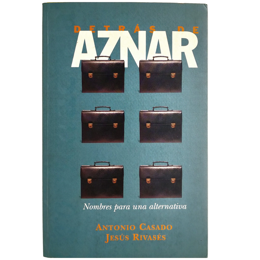 DETRAS DE AZNAR. Nombres para una alternativa. Casado, Antonio/ Rivasés, Jesús