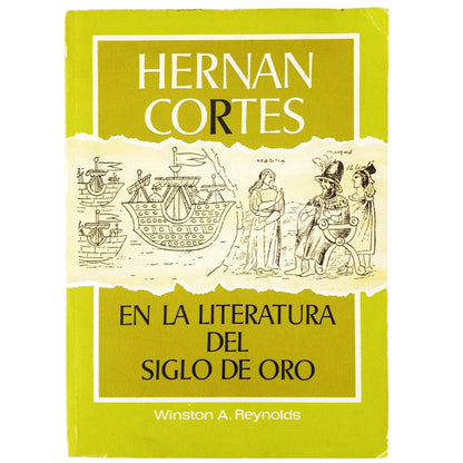 HERNÁN CORTÉS EN LA LITERATURA DEL SIGLO DE ORO. Reynolds, Winston A.