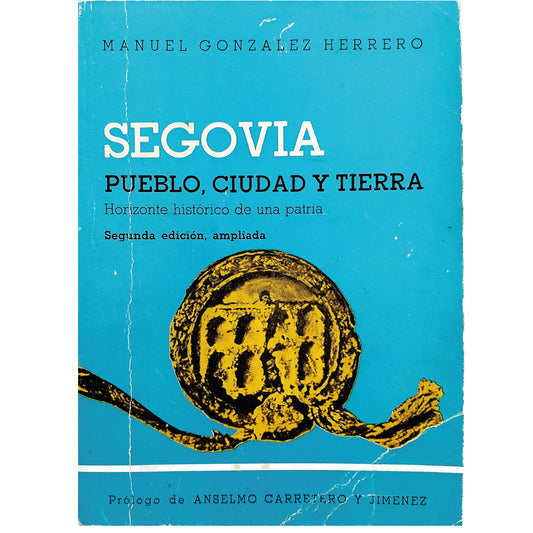 SEGOVIA PUEBLO, CIUDAD Y TIERRA. Horizonte histórico de una patria. González Herrero, Manuel (Dedicado)