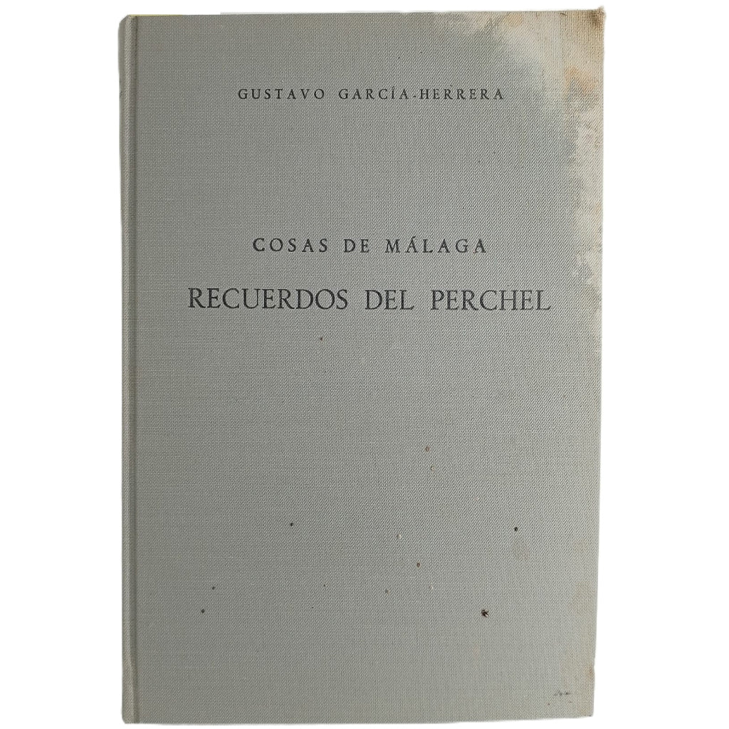 COSAS DE MÁLAGA. RECUERDOS DEL PERCHEL y elegía de las calles del Perchel. García- Herrera, Gustavo