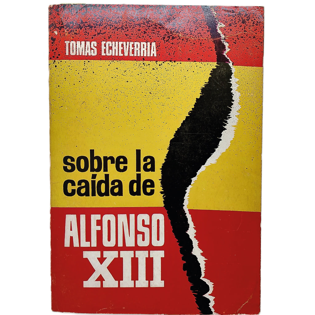SOBRE LA CAÍDA DE ALFONSO XIII. Echevarría, Tomás