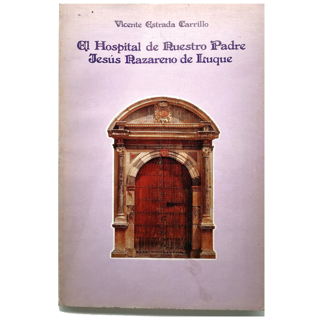EL HOSPITAL DE NUESTRO PADRE JESÚS NAZARENO DE LUQUE. Estrada Carrillo, Vicente