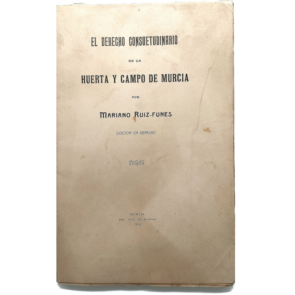 EL DERECHO CONSUETUDINARIO DE LA HUERTA Y CAMPO DE MURCIA. Ruiz- Funes, Mariano