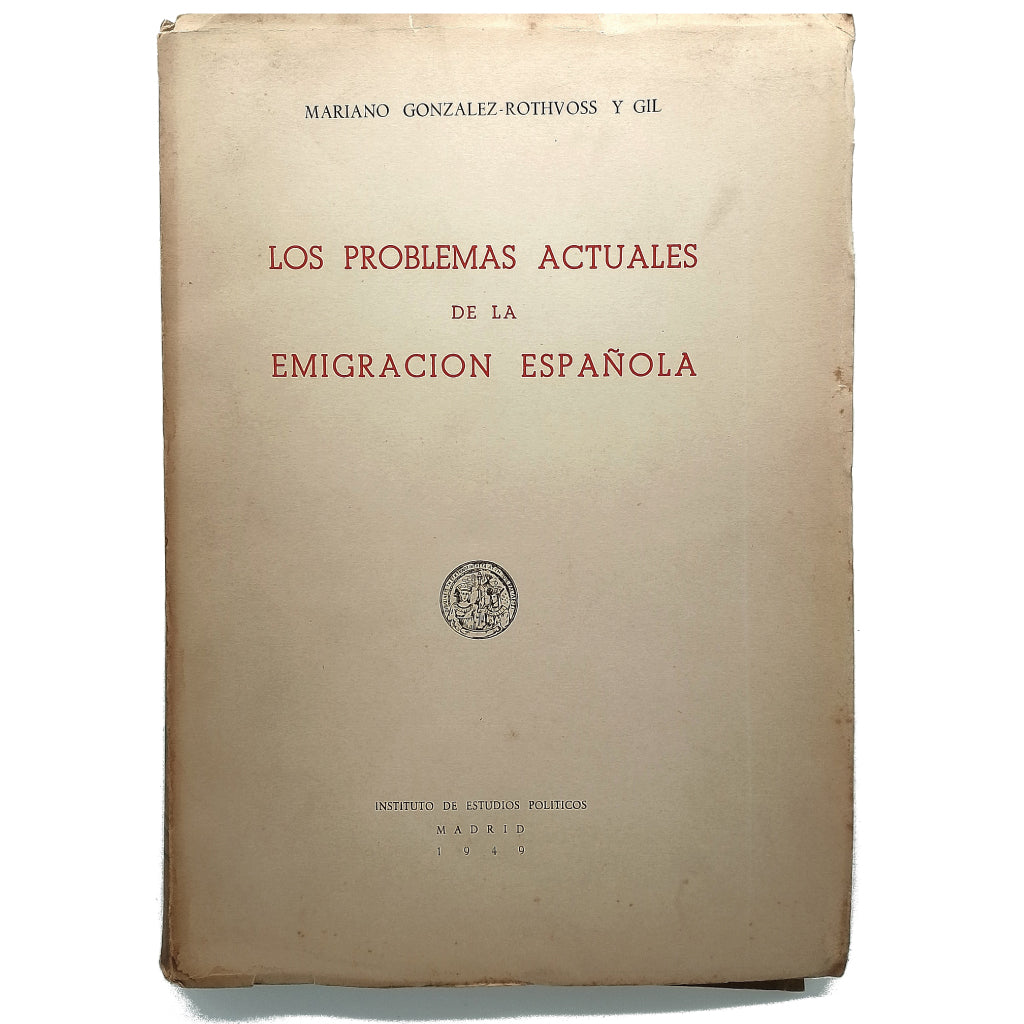 LOS PROBLEMAS ACTUALES DE LA EMIGRACIÓN ESPAÑOLA. González- Rothvoss y Gil, Mariano