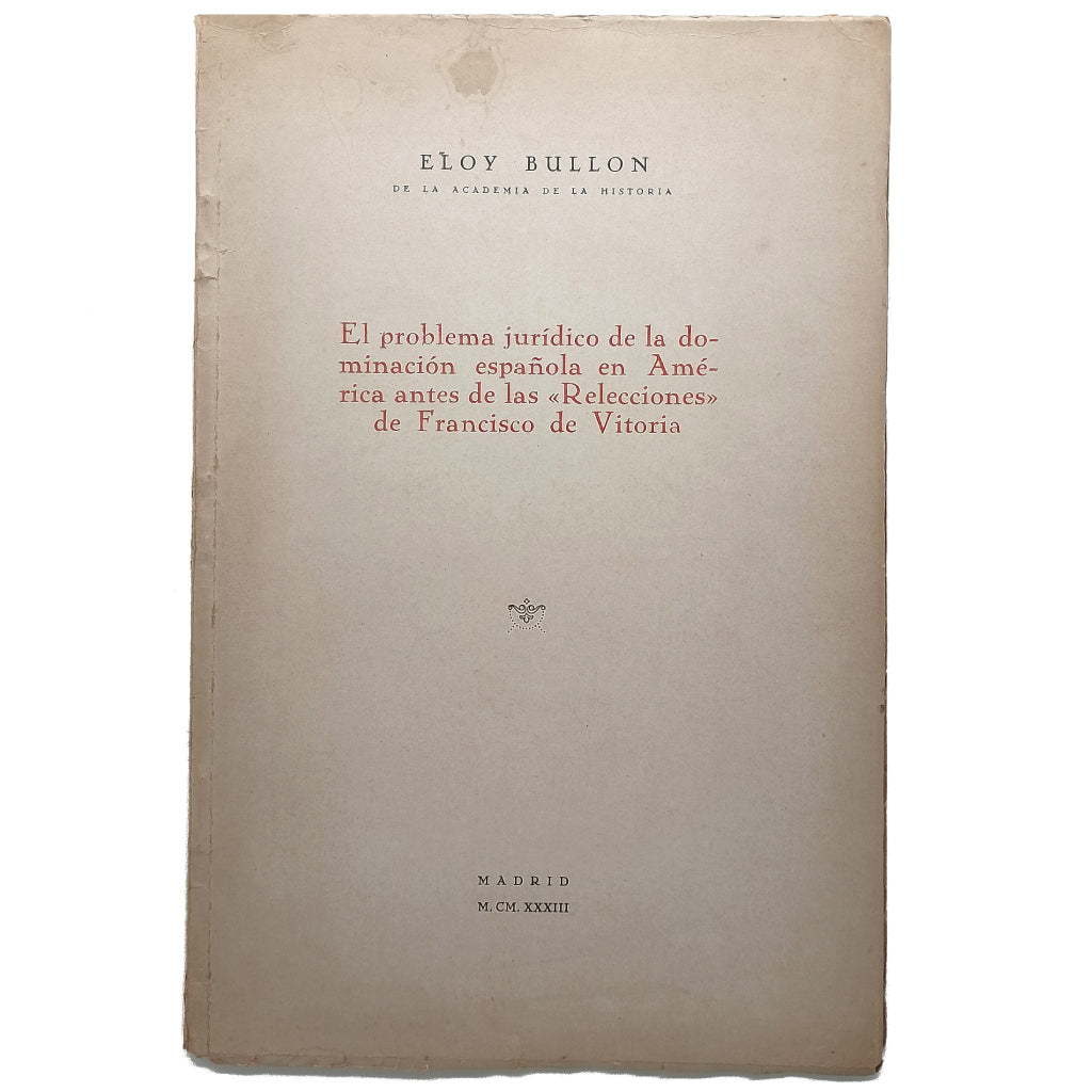 EL PROBLEMA JURÍDICO DE LA DOMINACIÓN ESPAÑOLA EN AMÉRICA ANTES DE LAS RELECCIONES DE FRANCISCO DE VITORIA