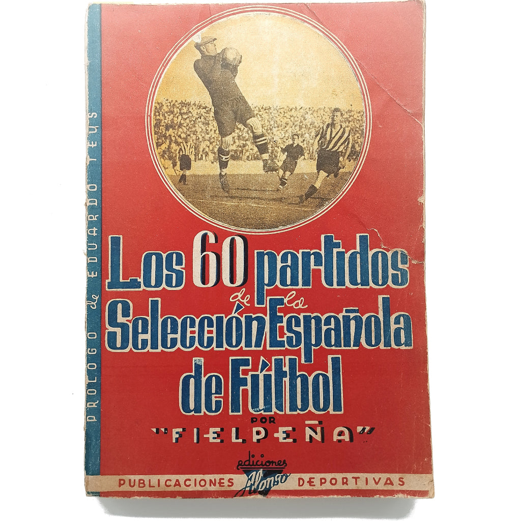LOS 60 PARTIDOS DE LA SELECCIÓN ESPAÑOLA DE FÚTBOL 1920-1941. Fielpeña