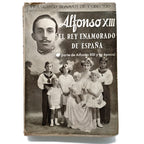 ALFONSO XIII. El rey enamorado de España. Bonmatí de Codecido, Francisco