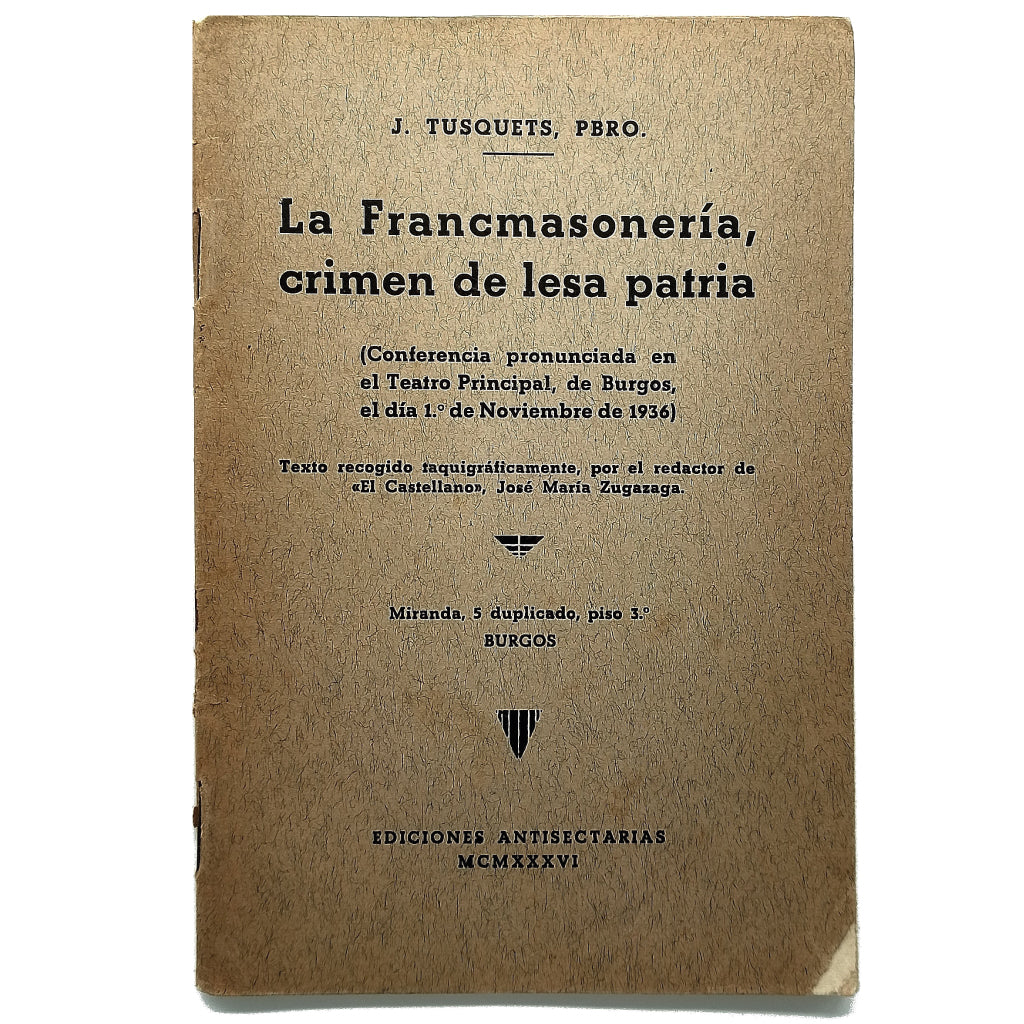 LA FRANCMASONERÍA, CRIMEN DE LESA PATRIA. Tusquets, J.