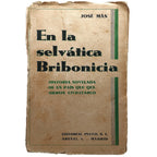 EN LA SELVÁTICA BRIBONICIA. Historia novelada de un país que quisieron civilizarlo. Más, José