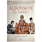 ALFONSO X EL SABIO. El primer gran rey. Mingo Lorente, Adolfo de