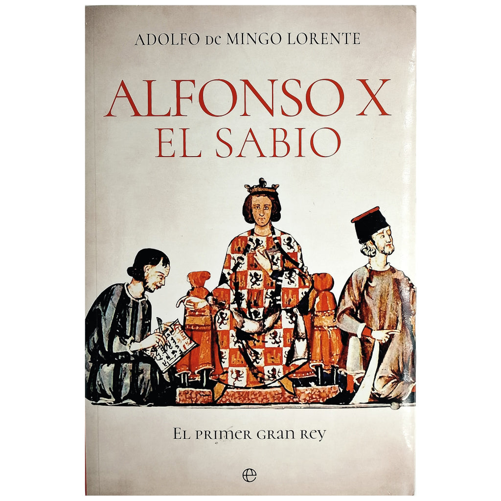 ALFONSO X EL SABIO. El primer gran rey. Mingo Lorente, Adolfo de