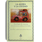 LA ALDEA Y LA CIUDAD. Antología de cuentos de la literatura moderna de la India. Enterría, Álvaro (Selección y traducción)