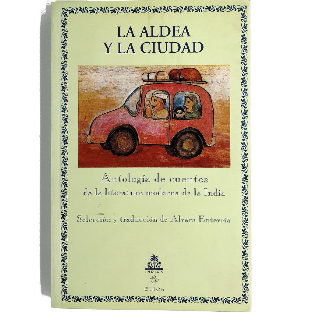 LA ALDEA Y LA CIUDAD. Antología de cuentos de la literatura moderna de la India. Enterría, Álvaro (Selección y traducción)