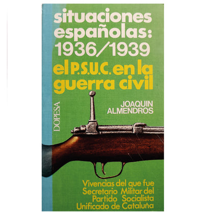 SITUACIONES ESPAÑOLAS: 1936/1939. EL P.S.U.C EN LA GUERRA CIVIL. Almendros, Joaquín