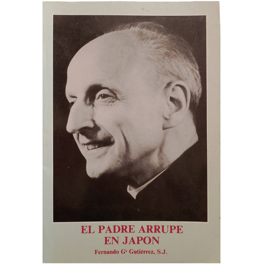 EL PADRE ARRUPE EN JAPÓN. García Gutiérrez, Fernando