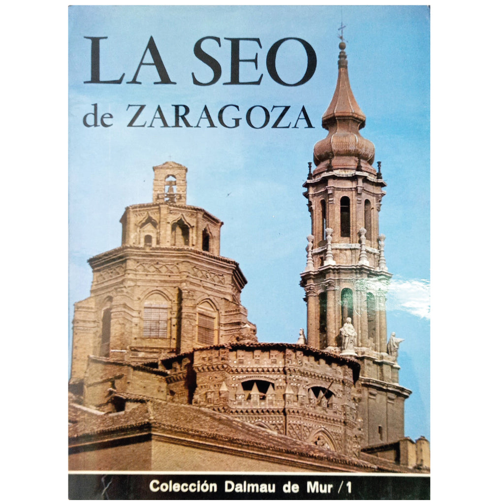 LA SEO DE ZARAGOZA. Alegre, Mariano/ Domingo, Tomás/ Gracia, Juan A./ Melero, José/ Torra, Eduardo